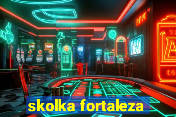 skolka fortaleza